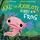 FLAMINGO BOOKS Axl the Axolotl Is Not a Frog
