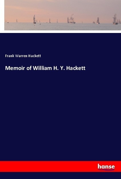 Memoir Of William H. Y. Hackett - Frank Warren Hackett  Kartoniert (TB)