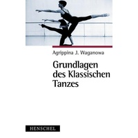 Henschel Verlag Grundlagen des klassischen Tanzes: Buch von Agrippina J. Waganowa