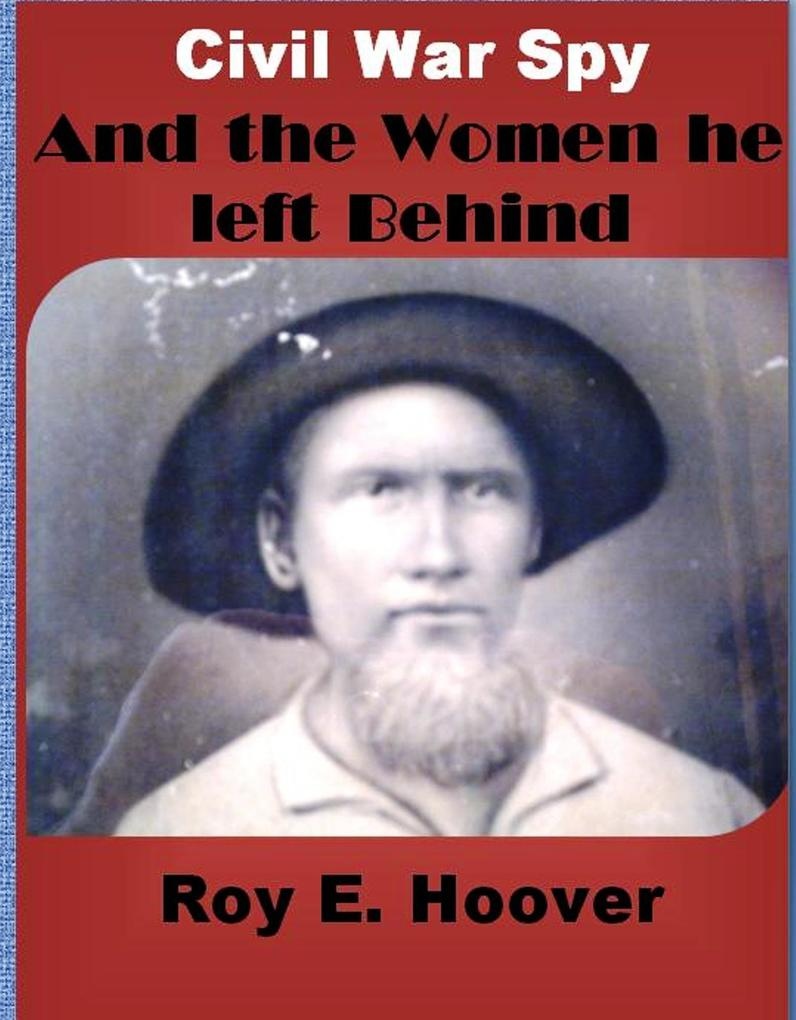 Civil War Spy and The Women he left Behind: eBook von Roy E. Hoover