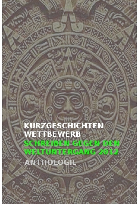 Nachdruck / Kurzgeschichtenwettbewerb | Schreiben Gegen Den Weltuntergang 2012 - KULTURA-EXTRA  das online-magazin  Kartoniert (TB)