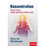 Gabal Konzentration: Wie wir lernen, wieder ganz bei der Sache zu sein (Dein Leben)