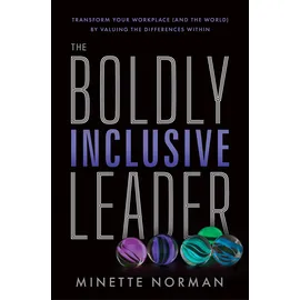Greenleaf Book Group The Boldly Inclusive Leader: Transform Your Workplace and the World by Valuing the Differences Within