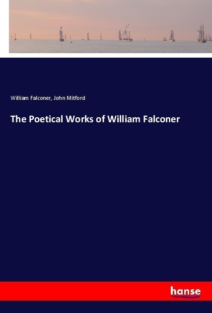 The Poetical Works Of William Falconer - William Falconer  John Mitford  Kartoniert (TB)