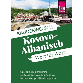 Kosovo-Albanisch - Wort für Wort: Kauderwelsch-Sprachführer von Reise Know-How von Wolfgang Koeth/ Saskia Drude-Koeth / Reise Know-How Verlag Peter Ru