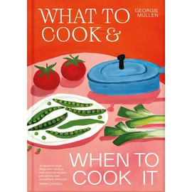 Pan macmillan Ltd. What to Cook & When to Cook It: