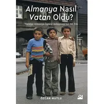 Doğan Kitap Almanya Nasıl Vatan Oldu?: Türkiye-Almanya İşgücü Anlaşması’nın 60. Yılı