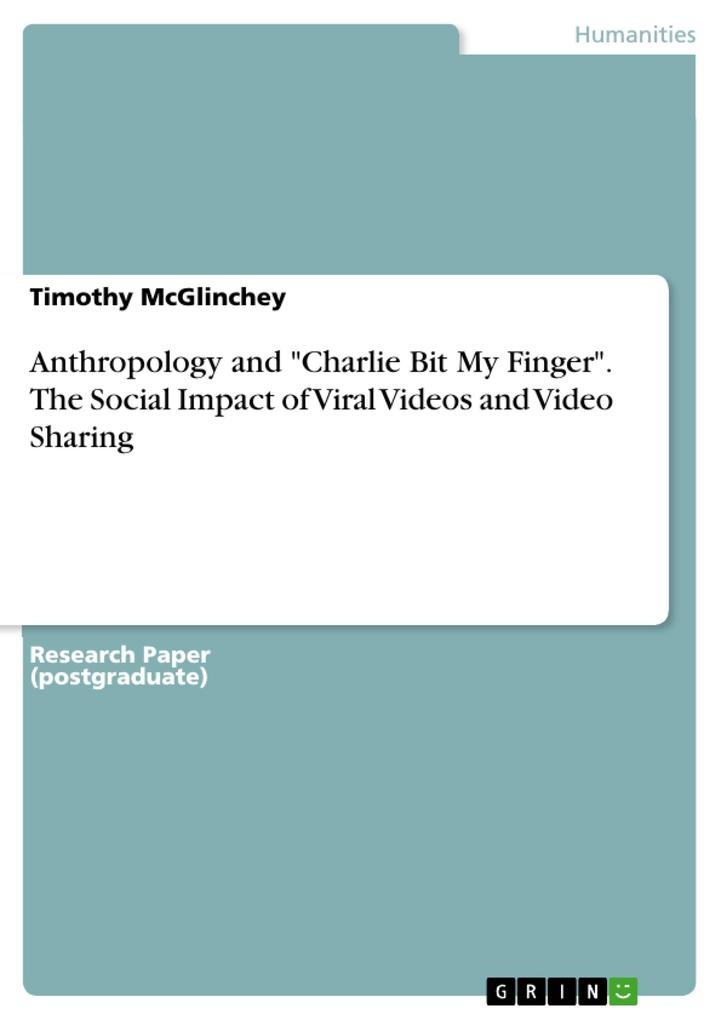 Anthropology and Charlie Bit My Finger. The Social Impact of Viral Videos and Video Sharing: eBook von Timothy McGlinchey