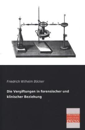 Die Vergiftungen In Forensischer Und Klinischer Beziehung - Friedrich W. Böcker  Kartoniert (TB)