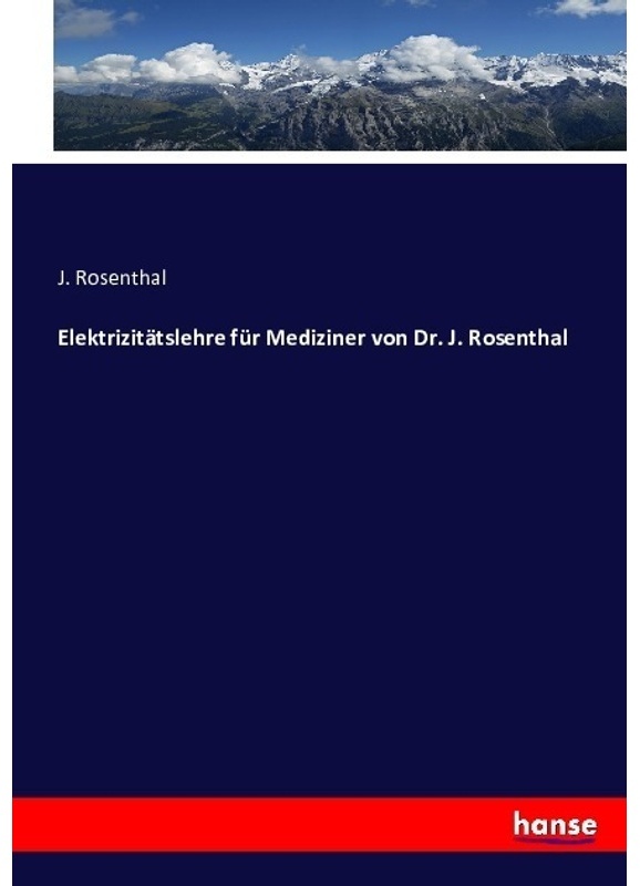 Elektrizitätslehre Für Mediziner Von Dr. J. Rosenthal - J. Rosenthal  Kartoniert (TB)