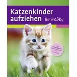 Ulmer Eugen Verlag Katzenkinder aufziehen: Ein praktischer Ratgeber für das erste Lebensjahr