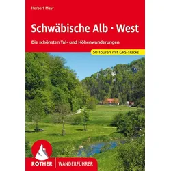 Rother Wanderführer Schwäbische Alb West: Die schönsten Tal- und Höhenwanderungen