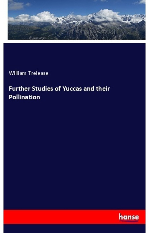 Further Studies Of Yuccas And Their Pollination - William Trelease, Kartoniert (TB)