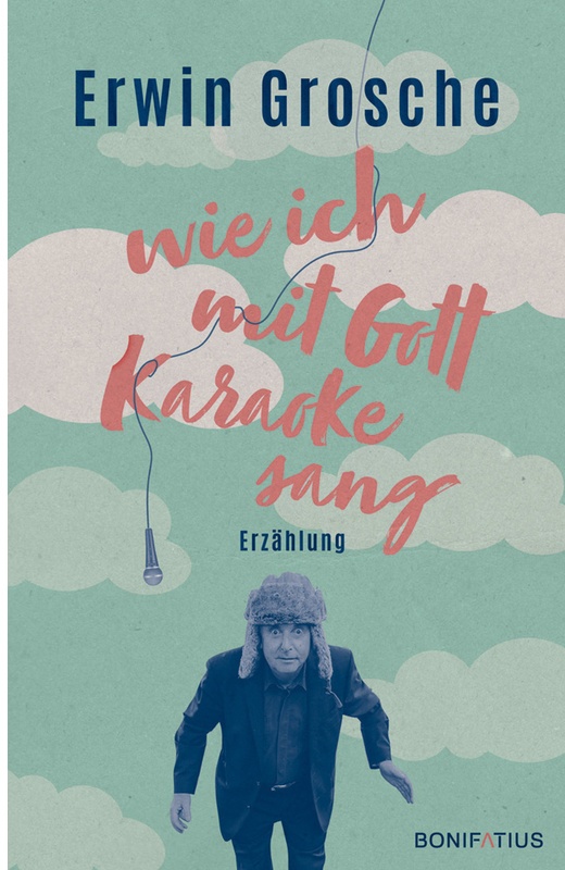 Wie Ich Mit Gott Karaoke Sang - Erwin Grosche, Gebunden