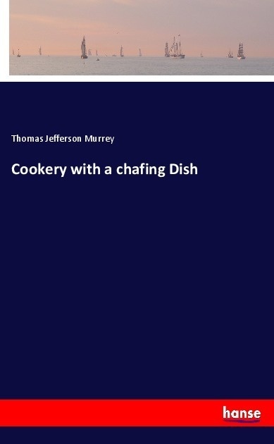 Cookery With A Chafing Dish - Thomas Jefferson Murrey  Kartoniert (TB)