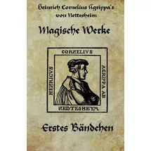 CreateSpace Heinrich cornelius Agrippa von Nettesheim - Magische Werke: Erstes Bändchen der geheimen Philosophie (Magische Werke, Erstes Bndchen, Band 1)