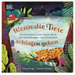 DORLING KINDERSLEY 9783831046843 Wenn die Tiere schlafen gehen Ein besonderes Gute-Nacht-Buch mit Atemübungen zum Einschlafen