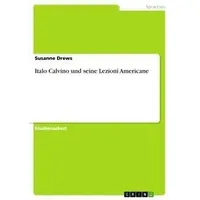 GRIN Verlag Italo Calvino und seine Lezioni Americane von