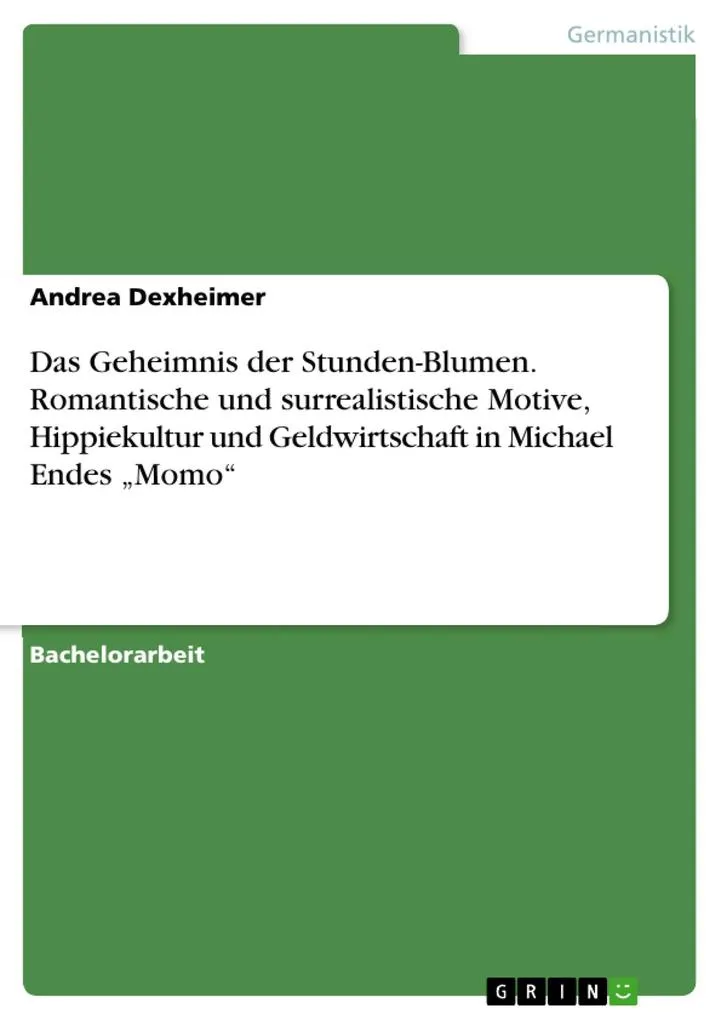 Das Geheimnis der Stunden-Blumen. Romantische und surrealistische Motive Hippiekultur und Geldwirtschaft in Michael Endes Momo: eBook von Andrea D...