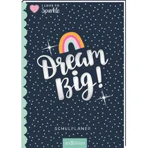arsEdition I Love to Sparkle – Schulplaner Dream Big!: Schülerkalender, Hausaufgabenheft, Semesterplaner