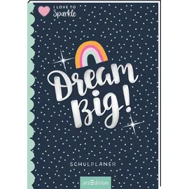 arsEdition I Love to Sparkle – Schulplaner Dream Big!: Schülerkalender, Hausaufgabenheft, Semesterplaner