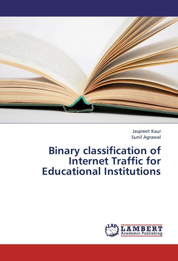 Binary classification of Internet Traffic for Educational Institutions: Buch von Jaspreet Kaur/ Sunil Agrawal