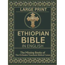 Independently published Ethiopian Bible in English in Large Print: The Missing Books of the Orthodox Tewahedo Biblical Canon including the Book of Enoch, Jubilees, Meqabyan, the Ethiopic Didascalia, etc