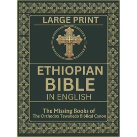 Independently published Ethiopian Bible in English in Large Print: The Missing Books of the Orthodox Tewahedo Biblical Canon including the Book of Enoch, Jubilees, Meqabyan, the Ethiopic Didascalia, etc