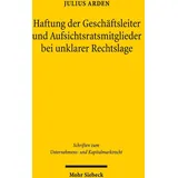 Mohr Siebeck | Haftung der Geschäftsleiter und Aufsichtsratsmitglieder bei unklarer Rechtslage | Julius Arden