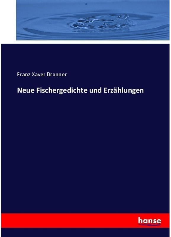 Neue Fischergedichte Und Erzählungen - Franz Xaver Bronner, Kartoniert (TB)