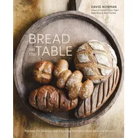 Bread on the Table: Recipes for Making and Enjoying Europe's Most Beloved Breads [A Baking Book]