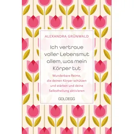 Goldegg Verlag GmbH Ich vertraue voller Lebensmut allem, was mein Körper tut