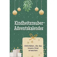Kindheitszauber-Adventskalender: Aktivitäten, die das innere Kind erwecken. Das perfekte Geschenk für Frauen und Männer