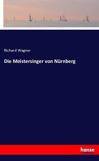 Die Meistersinger Von Nürnberg - Richard Wagner  Kartoniert (TB)