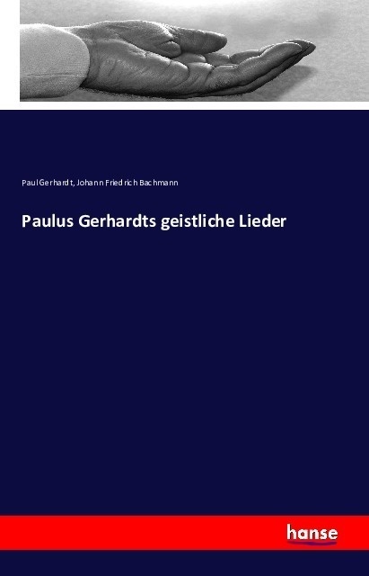 Paulus Gerhardts Geistliche Lieder - Paul Gerhardt  Johann Friedrich Bachmann  Kartoniert (TB)