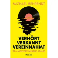 Reclam, Philipp Verhört, verkannt, vereinnahmt. 99 1⁄2 missverstandene Songs: