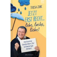 Brunnen-Verlag Gießen Jetzt erst recht ... lebe, lache, liebe!: Teresa Zukic