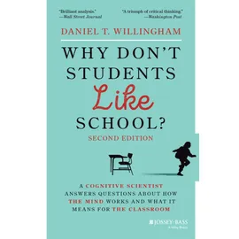 Jossey-Bass Why Don't Students Like School?: A Cognitive Scientist Answers Questions About How the Mind Works and What It Means for the Classroom