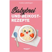 veggie + Babybrei und Beikostrezepte