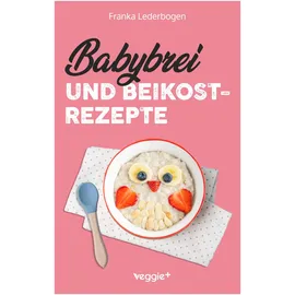 veggie + Babybrei und Beikostrezepte