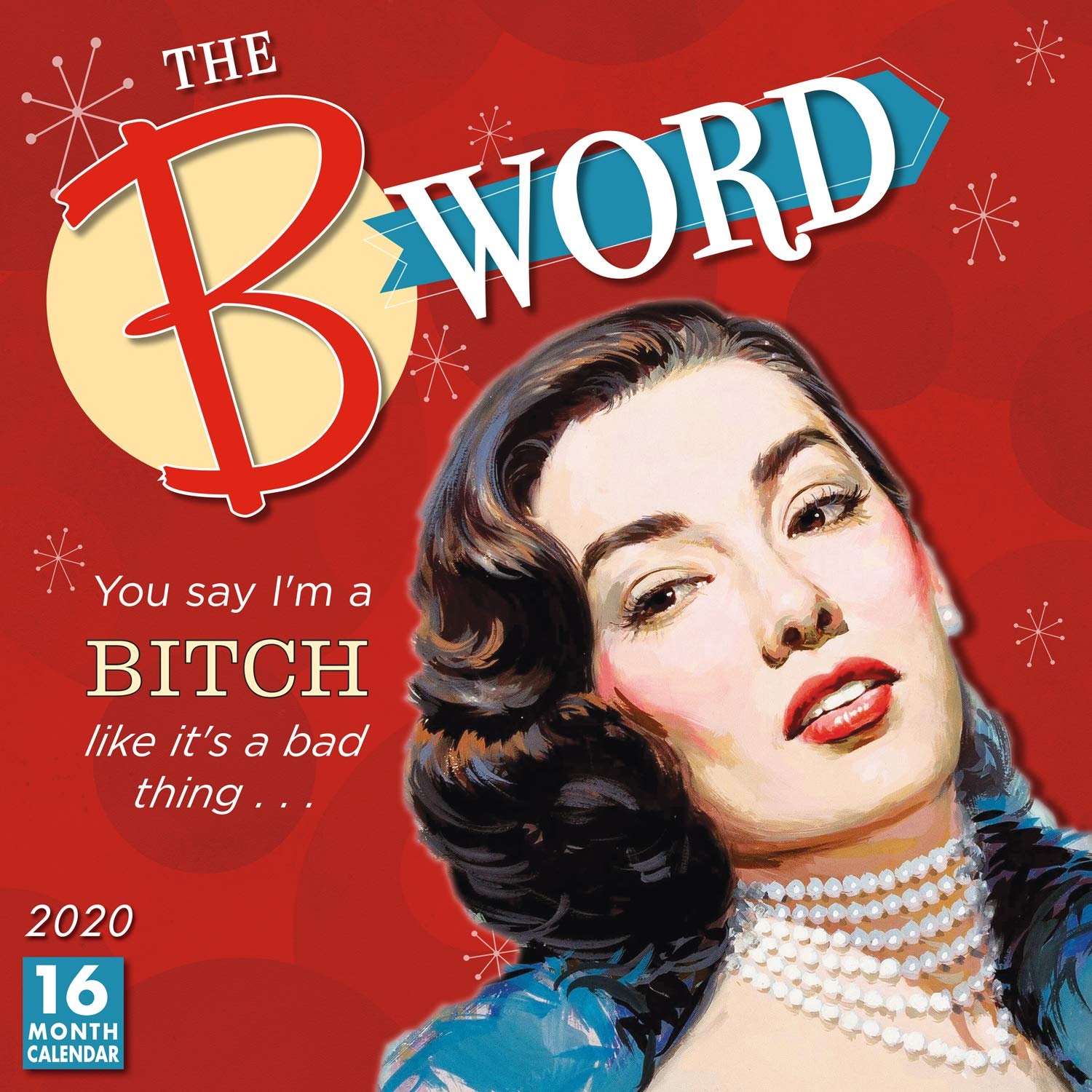 The B Word 2020 Calendar: You Say I m a Bitch Like It s a Bad Thing