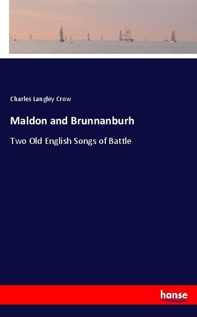 Maldon And Brunnanburh - Charles Langley Crow  Kartoniert (TB)