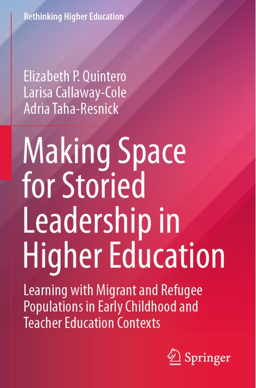 Making Space For Storied Leadership In Higher Education - Elizabeth P. Quintero  Larisa Callaway-Cole  Adria Taha-Resnick  Kartoniert (TB)