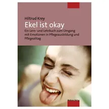 Mabuse-Verlag GmbH Ekel ist okay. Ein Lern- und Lehrbuch zum Umgang mit Emotionen in Pflegeausbildung und Pflegealltag
