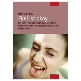 Mabuse-Verlag GmbH Ekel ist okay. Ein Lern- und Lehrbuch zum Umgang mit Emotionen in Pflegeausbildung und Pflegealltag