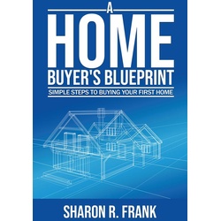 A Homebuyer's Blue Print als eBook Download von Sharon R. Frank
