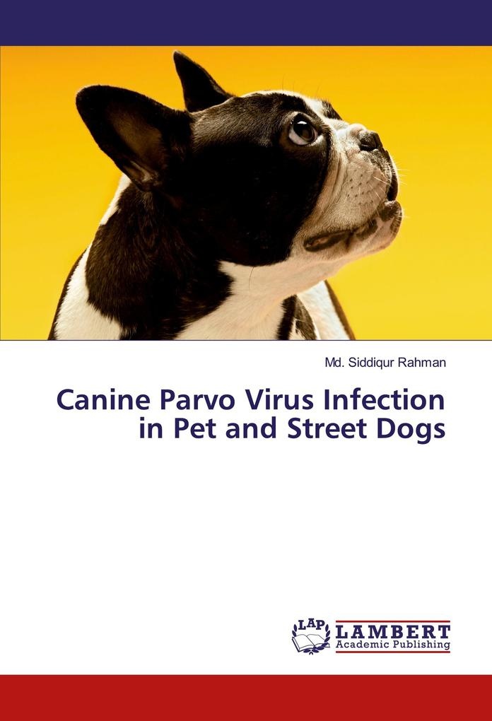 Canine Parvo Virus Infection in Pet and Street Dogs: Buch von Md. Siddiqur Rahman
