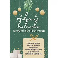 Adventskalender der spirituellen Paar-Rituale: Tägliche kleine Rituale, die die spirituelle Verbindung und das gegenseitige Vertrauen vertiefen. Das perfekte Geschenk für Frauen und Männer