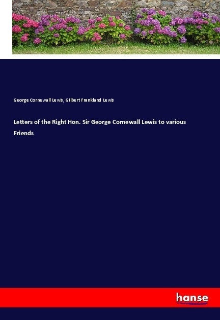 Letters Of The Right Hon. Sir George Cornewall Lewis To Various Friends - George Cornewall Lewis  Gilbert Frankland Lewis  Kartoniert (TB)