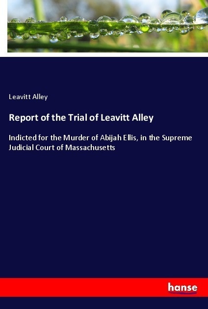 Report Of The Trial Of Leavitt Alley - Leavitt Alley  Kartoniert (TB)